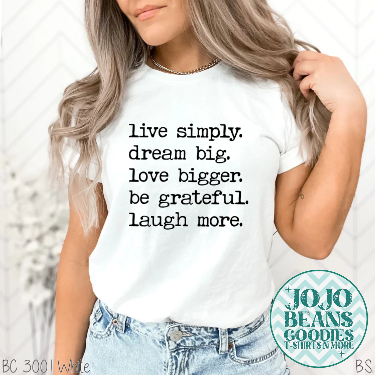 Live Simply. Dream Big. Love Bigger. Be Grateful. Laugh More.