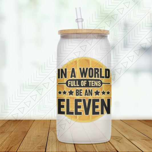 Be An Eleven Glass Can