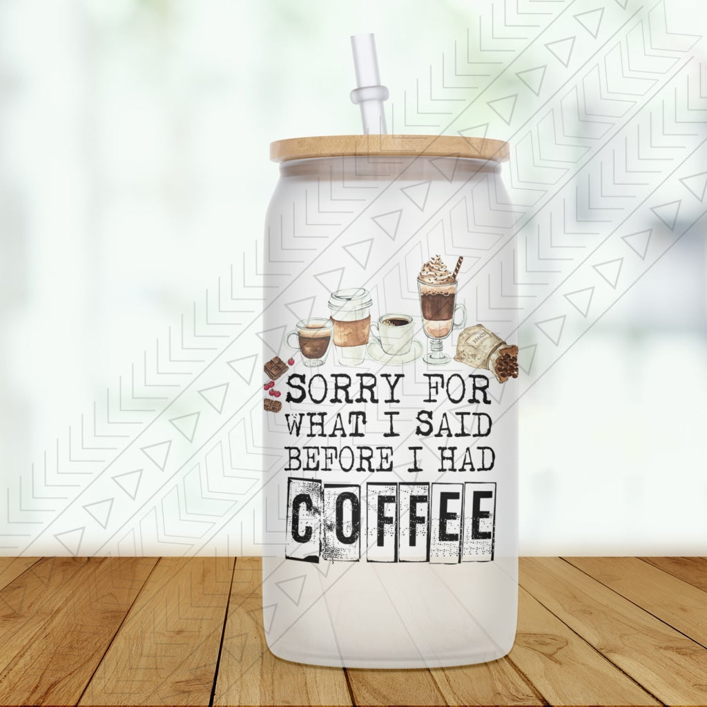 Said Before Coffee Glass Can