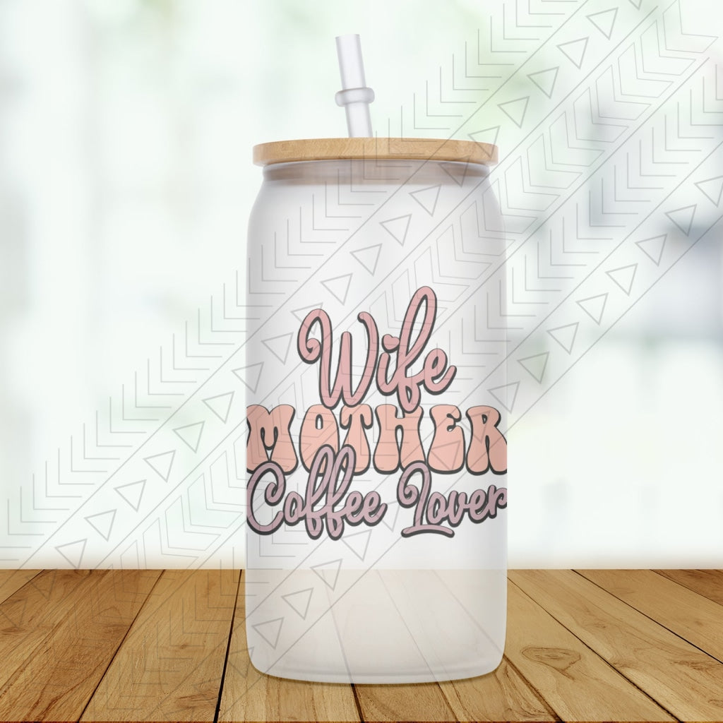 Wife Mother Coffee Glass Can
